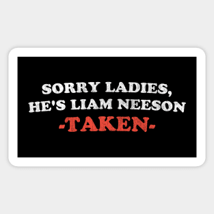 Workaholic says Sorry Ladies He's Liam Neeson TAKEN Sticker